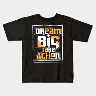 Dream Big Take Action Kids T-Shirt